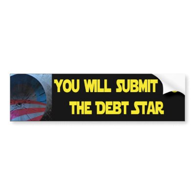 Obama - You will submit to the Debt Star Bumper Stickers by patrioticdissent