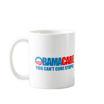 Obamacare - You can't cure stupid Mugs