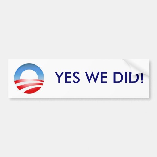 ObamaLogo, YES WE DID! Bumper Stickers