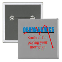 Obamanomics - Smile if im paying you're mortgage Buttons