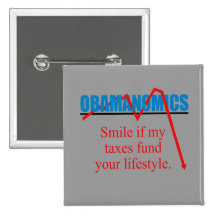 Obamanomics - Smile if my taxes fund your lifestyl Buttons