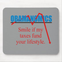Obamanomics - Smile if my taxes fund your lifestyl Mouse Pad