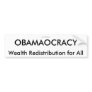 OBAMAOCRACY, Wealth Redistribution for All, 20... Bumper Sticker