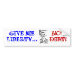 ObamaPinnochio, GIVE ME LIBERTY..., NOT DEBT! bumper stickers