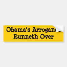 Obama's Arrogance Runneth Over Bumper Sticker