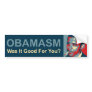 Obamasm: Was It Good For You? Bumper Stickers