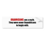 Obamicans are a Myth, They Were Never Republicans bumper stickers