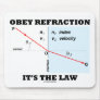 Obey Refraction It's The Law (Optics Snell's Law) Mousepad