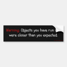 Objects are Closer Than They Appear Bumper Stickers