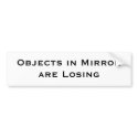 Objects in Mirror are Losing bumper stickers
