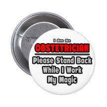 Obstetrician... Stand Back ... Work My Magic Button