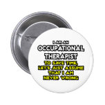 Occ Therapist...Assume I Am Never Wrong Buttons