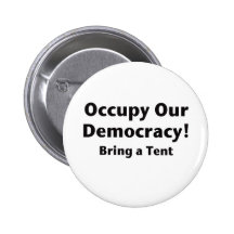 Occupy Our Democracy! Bring a Tent Buttons