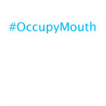#OccupyMouth For Her t-shirts