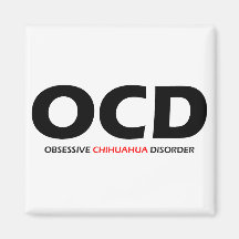OCD - Obsessive Chihuahua Disorder Refrigerator Magnet