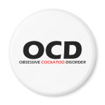 OCD - Obsessive Cockatoo Disorder magnets
