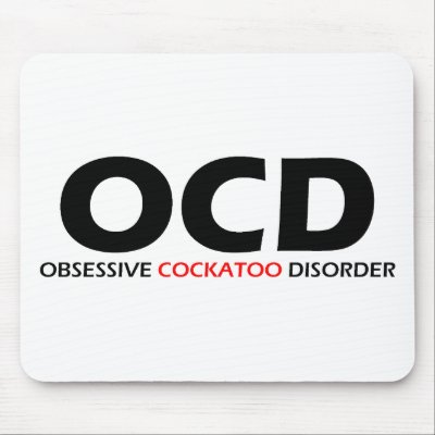 OCD - Obsessive Cockatoo Disorder Mousepads by Obsessions