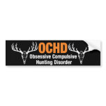 OCHD Obsessive Compulsive Hunting Disorder bumper stickers