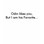 Odin likes you,But I am his Favourite... t-shirts