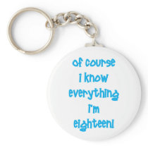 Of course I know everything I'm 18!
