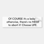 Of COURSE it's a baby - otherwise, there's no N... Bumper Stickers