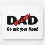 Off Duty Dad Go Ask Your Mom Mousepads