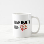 OFF DUTY HOME HEALTH AIDE COFFEE MUG