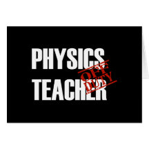 OFF DUTY PHYSICS TECHER DARK GREETING CARD