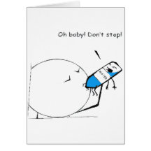Oh baby don't stop!!!!!!! greeting cards