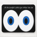 Oh Be Careful Little Eyes What You See mousepads