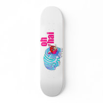 oh hai skateboard