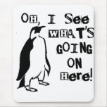 Oh, I See What's Going On  Here Mousepad