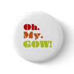 Oh My Gow Button