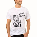OH NO YOU DI-INT! Retro Housewife B&W t-shirts
