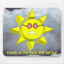 Oh so you think you're hot? SUN(Frown)Glasses Mouse Pad