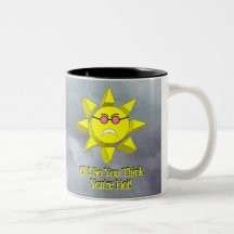 Oh so you think you're hot? SUN(Frown)Glasses Coffee Mug