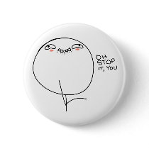 Oh Stop It, You - Pinback Button