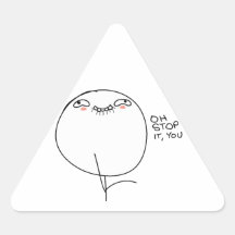 Oh Stop It, You - Triangle Stickers