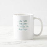 Oh the weather outside is weather! coffee mugs