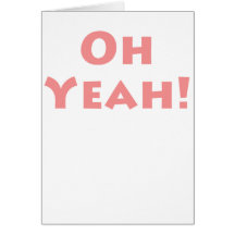 Oh Yeah!!!!! Cards