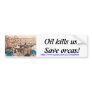 Oil kills! bumper stickers