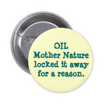 OILMother Nature locked it away for a reason. Buttons