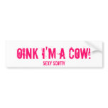 Oink I'm A Cow!, Sexy Scotty bumper stickers