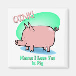 Oink means I Love You Magnets