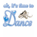 Ok, It's time to Dance t-shirts