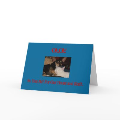 Ok,Ok!, So You Pay For Our House... Greeting Cards by pammys