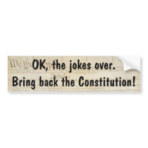 OK, the jokes over. Bring back the Constitution Bumper Stickers