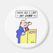 okay so I lied get over it politician vote Magnets