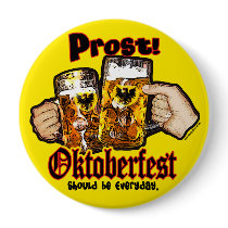 Oktoberfest should be Everyday. Pinback Buttons