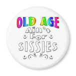 Old Age Ain't For Sissies magnets